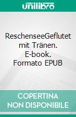 ReschenseeGeflutet mit Tränen. E-book. Formato EPUB ebook di Hans G. Hirsch