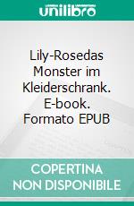 Lily-Rosedas Monster im Kleiderschrank. E-book. Formato EPUB ebook di Holger Effnert