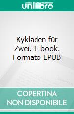 Kykladen für Zwei. E-book. Formato EPUB ebook