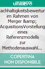 Nachhaltigkeitsbewertung im Rahmen von Merger &amp; AcquisitionsVorstellung eines Referenzmodells zur Methodenauswahl auf Basis des situativen Ansatzes. E-book. Formato EPUB ebook