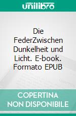 Die FederZwischen Dunkelheit und Licht. E-book. Formato EPUB ebook di Steirische Autoren