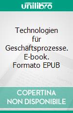 Technologien für Geschäftsprozesse. E-book. Formato EPUB ebook di Thomas Allweyer