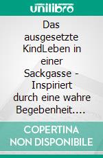 Das ausgesetzte KindLeben in einer Sackgasse - Inspiriert durch eine wahre Begebenheit. E-book. Formato EPUB ebook