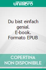 Du bist einfach genial. E-book. Formato EPUB ebook