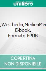 DDR,Westberlin,MedienMedien. E-book. Formato EPUB ebook di Heinz-Otto Weissbrich