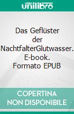 Das Geflüster der NachtfalterGlutwasser. E-book. Formato EPUB