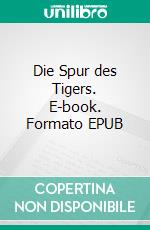 Die Spur des Tigers. E-book. Formato EPUB ebook