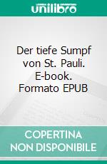 Der tiefe Sumpf von St. Pauli. E-book. Formato EPUB