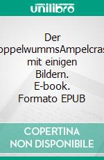 Der DoppelwummsAmpelcrash mit einigen Bildern. E-book. Formato EPUB ebook di Hans-Erhard Henningsen