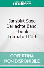 Jarlsblut-Saga Der achte Band. E-book. Formato EPUB