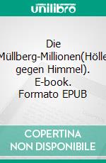 Die Müllberg-Millionen(Hölle gegen Himmel). E-book. Formato EPUB ebook