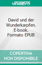 David und der Wunderkarpfen. E-book. Formato EPUB ebook di Ina Kroworsch