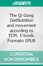 The Qi Gong DietNutrition and movement according to TCM. E-book. Formato EPUB ebook