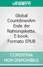 Global CountdownAm Ende der Nahrungskette. E-book. Formato EPUB ebook