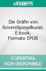 Die Gräfin von RovereSpiegelkunst. E-book. Formato EPUB ebook