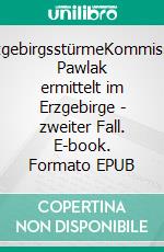 ErzgebirgsstürmeKommissar Pawlak ermittelt im Erzgebirge - zweiter Fall. E-book. Formato EPUB ebook