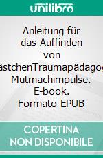 Anleitung für das Auffinden von HolzkästchenTraumapädagogische Mutmachimpulse. E-book. Formato EPUB ebook