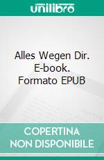 Alles Wegen Dir. E-book. Formato EPUB ebook di Steve Granger