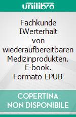 Fachkunde IWerterhalt von wiederaufbereitbaren Medizinprodukten. E-book. Formato EPUB ebook di Oliver Bahn