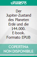 Der Jupiter-Zustand des Planeten Erde und die 144.000. E-book. Formato EPUB ebook