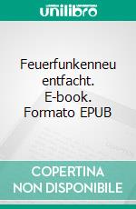 Feuerfunkenneu entfacht. E-book. Formato EPUB ebook