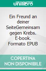 Ein Freund an deiner SeiteGemeinsam gegen Krebs. E-book. Formato EPUB ebook di Pia Wiltgrupp