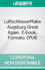 LuftschlösserMake Augsburg Great Again. E-book. Formato EPUB