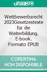 Wettbewerbsrecht 2023Gesetzestexte für die Weiterbildung. E-book. Formato EPUB ebook di Armin Pulic