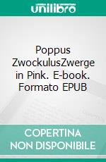 Poppus ZwockulusZwerge in Pink. E-book. Formato EPUB ebook