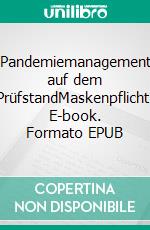 Pandemiemanagement auf dem PrüfstandMaskenpflicht. E-book. Formato EPUB ebook