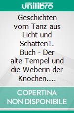 Geschichten vom Tanz aus Licht und Schatten1. Buch - Der alte Tempel und die Weberin der Knochen. E-book. Formato EPUB ebook di Robert Heitmann