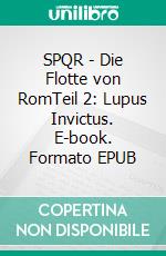 SPQR - Die Flotte von RomTeil 2: Lupus Invictus. E-book. Formato EPUB ebook