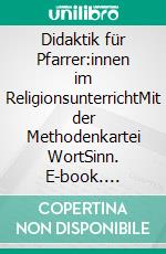 Didaktik für Pfarrer:innen im ReligionsunterrichtMit der Methodenkartei WortSinn. E-book. Formato EPUB ebook