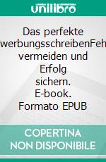 Das perfekte BewerbungsschreibenFehler vermeiden und Erfolg sichern. E-book. Formato EPUB ebook