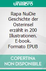 Rapa NuiDie Geschichte der Osterinsel erzählt in 200 Illustrationen. E-book. Formato EPUB ebook