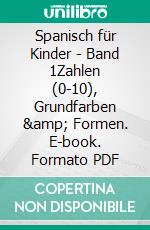 Spanisch für Kinder - Band 1Zahlen (0-10), Grundfarben & Formen. E-book. Formato PDF ebook di Liane Spindler