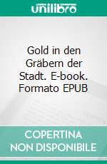 Gold in den Gräbern der Stadt. E-book. Formato EPUB ebook