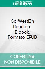 Go WestEin Roadtrip. E-book. Formato EPUB ebook