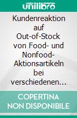 Kundenreaktion auf Out-of-Stock von Food- und Nonfood- Aktionsartikeln bei verschiedenen Betriebstypen im Lebensmitteleinzelhandel. E-book. Formato EPUB ebook di Carsten Kortum