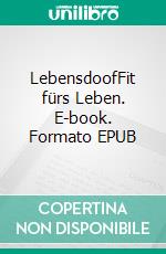 LebensdoofFit fürs Leben. E-book. Formato EPUB ebook di Lilly Fröhlich