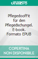 PflegedoofFit für den Pflegedschungel. E-book. Formato EPUB ebook