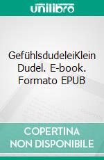 GefühlsdudeleiKlein Dudel. E-book. Formato EPUB