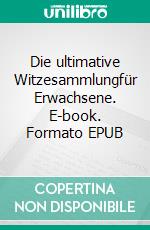 Die ultimative Witzesammlungfür Erwachsene. E-book. Formato EPUB ebook