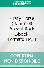 Crazy Horse (Band)100 Prozent Rock. E-book. Formato EPUB ebook
