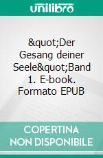 &quot;Der Gesang deiner Seele&quot;Band 1. E-book. Formato EPUB ebook