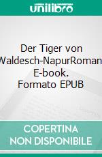 Der Tiger von Waldesch-NapurRoman. E-book. Formato EPUB ebook