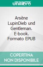 Arsène LupinDieb und Gentleman. E-book. Formato EPUB ebook