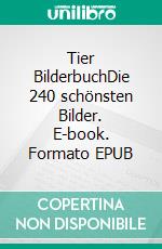 Tier BilderbuchDie 240 schönsten Bilder. E-book. Formato EPUB ebook