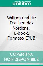 William und die Drachen des Nordens. E-book. Formato EPUB ebook di Jakob Körner