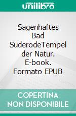 Sagenhaftes Bad SuderodeTempel der Natur. E-book. Formato EPUB ebook di Carsten Kiehne